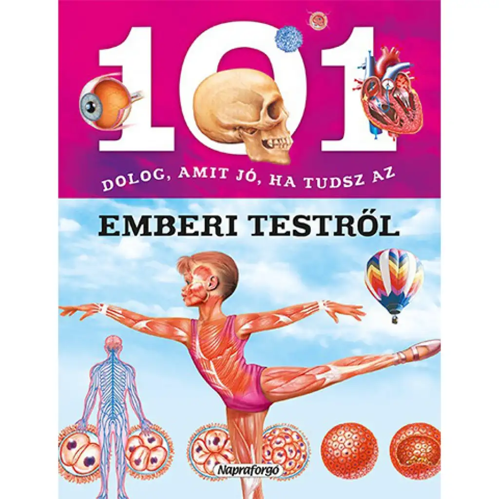101 dolog, amit jó, ha tudsz az emberi testről ismeretterjesztő könyv kép 1