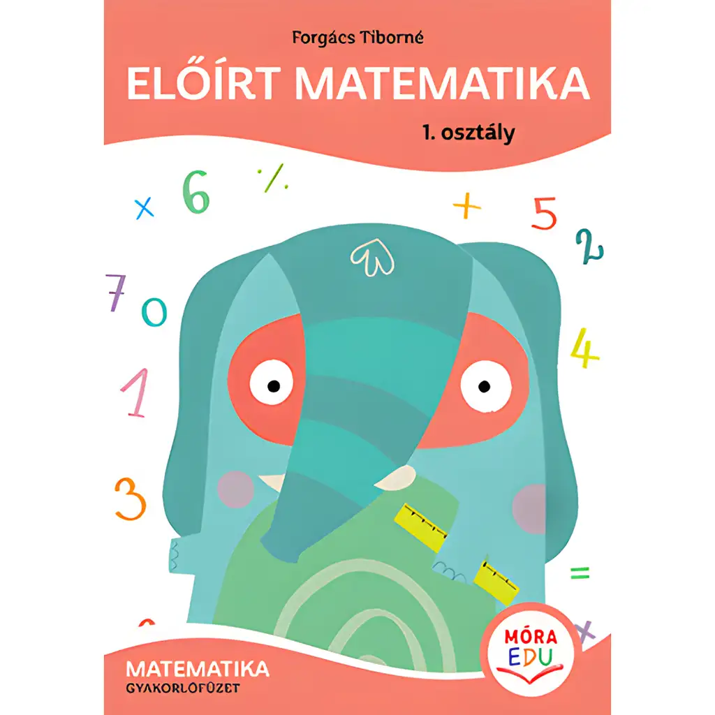 Móra: Forgács Tiborné - Előírt matematika Gyakorlófüzet 1. osztály kép 1